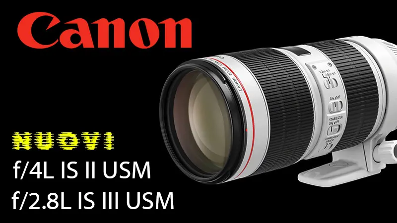 Canon presenta i nuovi super zoom 70-200mm f/4L IS II e f/2.8L IS III